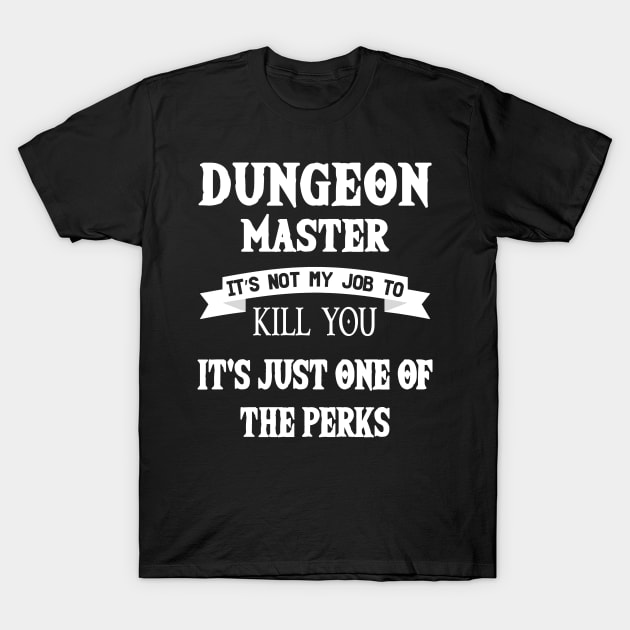 Dungeon Master It's Not My Job One Of The Perks T-Shirt T-Shirt by Trendo